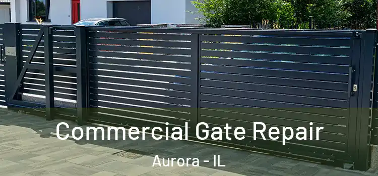 Commercial Gate Repair Aurora - IL