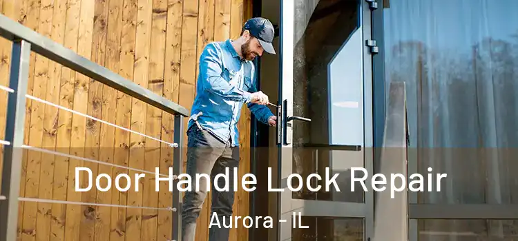Door Handle Lock Repair Aurora - IL