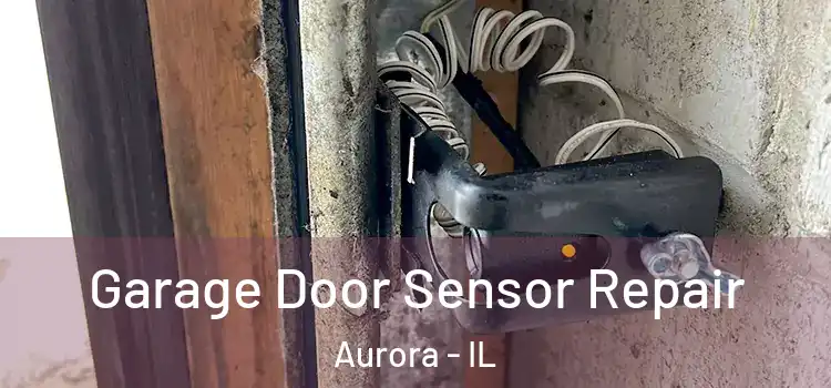 Garage Door Sensor Repair Aurora - IL